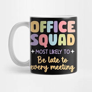 Office Squad Most Likely To Be Late To Every Meeting gift For Men Women Mug